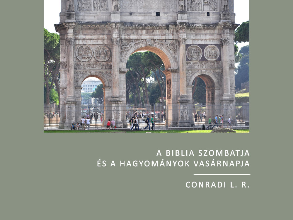 A Biblia szombatja és a hagyományok vasárnapja Conradi L. R.